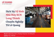 Dịch Vụ Vệ Sinh Nhà Máy KCN Long Thành Chuyên Nghiệp Từ Lê Quang