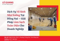 Dịch Vụ Vệ Sinh Nhà Xưởng Tại Đồng Nai – Giải Pháp Làm Sạch Toàn Diện Cho Doanh Nghiệp