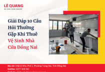 Giải Đáp 10 Câu Hỏi Thường Gặp Khi Thuê Vệ Sinh Nhà Cửa Đồng Nai