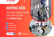 Hướng dẫn vệ sinh công trình sau xây dựng tại Đồng Nai an toàn và nhanh chóng Hướng dẫn vệ sinh công trình sau xây dựng tại Đồng Nai an toàn và nhanh chóng