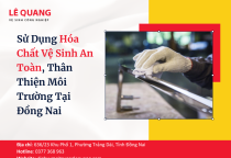 Sử Dụng Hóa Chất Vệ Sinh An Toàn, Thân Thiện Môi Trường Tại Đồng Nai