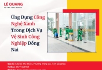Ứng Dụng Công Nghệ Xanh Trong Dịch Vụ Vệ Sinh Công Nghiệp Đồng Nai