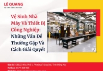 Vệ Sinh Nhà Máy Và Thiết Bị Công Nghiệp: Những Vấn Đề Thường Gặp Và Cách Giải Quyết