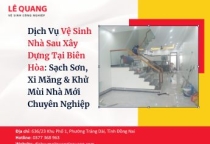 Dịch Vụ Vệ Sinh Nhà Sau Xây Dựng Tại Biên Hòa: Tẩy Sạch Sơn, Xi Măng & Khử Mùi Nhà Mới Chuyên Nghiệp