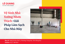 Vệ Sinh Nhà Xưởng Nhơn Trạch: Giải Pháp Làm Sạch Cho Nhà Máy