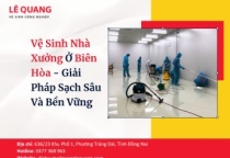 Vệ Sinh Nhà Xưởng Ở Biên Hòa - Giải Pháp Sạch Sâu Và Bền Vững