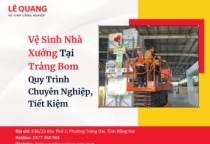 Vệ Sinh Nhà Xưởng Tại Trảng Bom - Quy Trình Chuyên Nghiệp, Tiết Kiệm Chi Phí