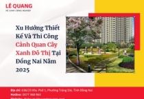 Xu Hướng Thiết Kế Và Thi Công Cảnh Quan Cây Xanh Đô Thị Tại Đồng Nai Năm 2025