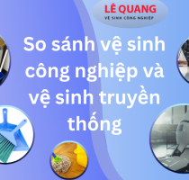 So sánh vệ sinh công nghiệp và vệ sinh truyền thống