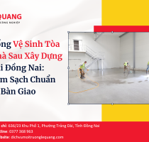 Tổng Vệ Sinh Tòa Nhà Sau Xây Dựng Tại Đồng Nai: Làm Sạch Chuẩn Bị Bàn Giao