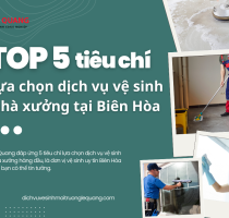 Top 5 tiêu chí lựa chọn dịch vụ vệ sinh nhà xưởng tại Biên Hòa