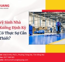 Vệ Sinh Nhà Xưởng Định Kỳ Có Thực Sự Cần Thiết?