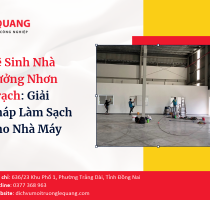 Vệ Sinh Nhà Xưởng Nhơn Trạch: Giải Pháp Làm Sạch Cho Nhà Máy