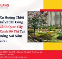 Xu Hướng Thiết Kế Và Thi Công Cảnh Quan Cây Xanh Đô Thị Tại Đồng Nai Năm 2025