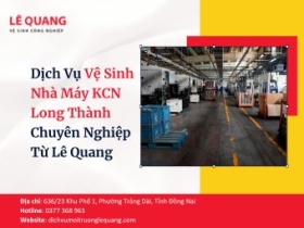 Dịch Vụ Vệ Sinh Nhà Máy KCN Long Thành Chuyên Nghiệp Từ Lê Quang