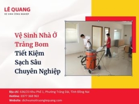 Vệ Sinh Nhà Ở Trảng Bom: Tiết Kiệm - Sạch Sâu - Chuyên Nghiệp