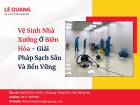 Vệ Sinh Nhà Xưởng Ở Biên Hòa - Giải Pháp Sạch Sâu Và Bền Vững