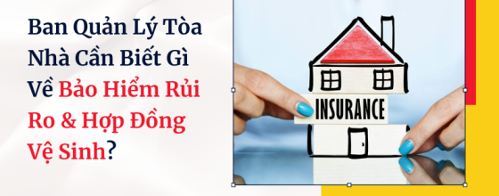 Ban Quản Lý Tòa Nhà Cần Biết Gì Về Bảo Hiểm Rủi Ro & Hợp Đồng Vệ Sinh?