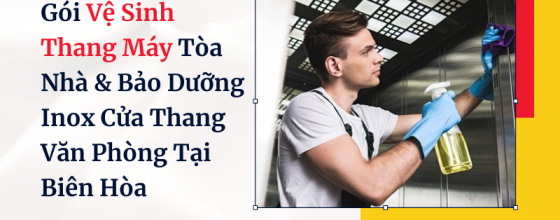 Gói Vệ Sinh Thang Máy Tòa Nhà & Bảo Dưỡng Inox Cửa Thang Văn Phòng Tại Biên Hòa