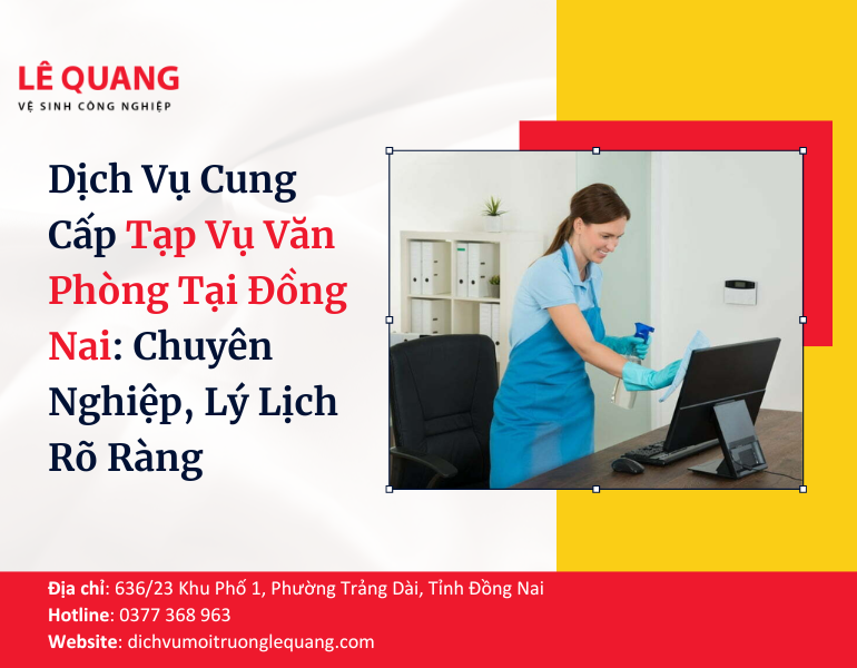 Dịch Vụ Cung Cấp Tạp Vụ Văn Phòng Tại Đồng Nai: Chuyên Nghiệp, Lý Lịch Rõ Ràng