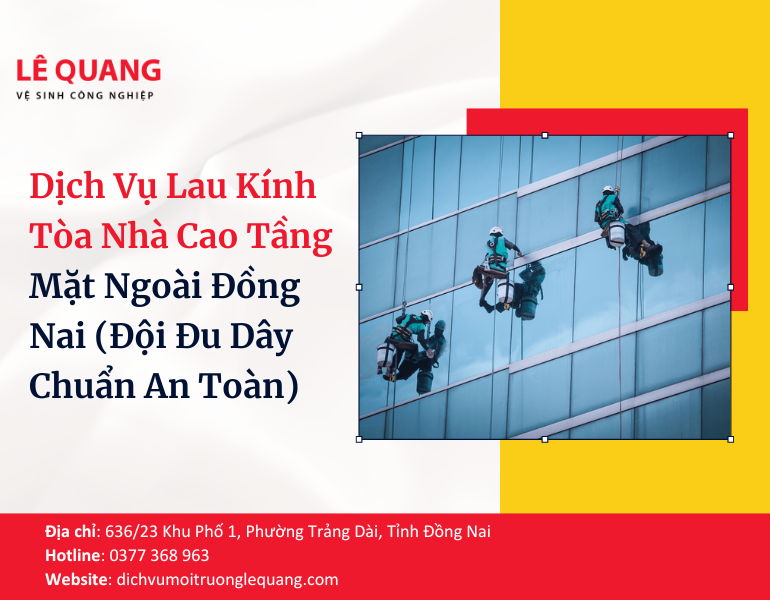 Dịch Vụ Lau Kính Tòa Nhà Cao Tầng Mặt Ngoài Đồng Nai (Đội Đu Dây Chuẩn An Toàn)
