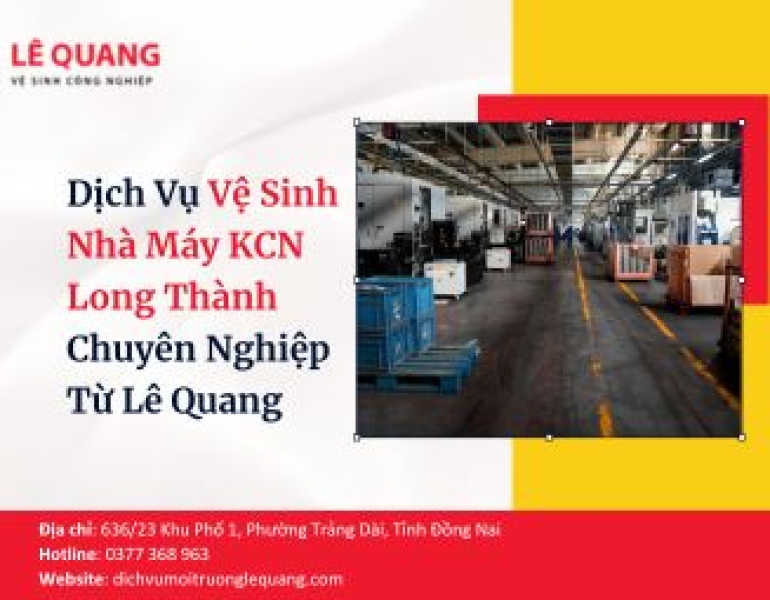 Dịch Vụ Vệ Sinh Nhà Máy KCN Long Thành Chuyên Nghiệp Từ Lê Quang