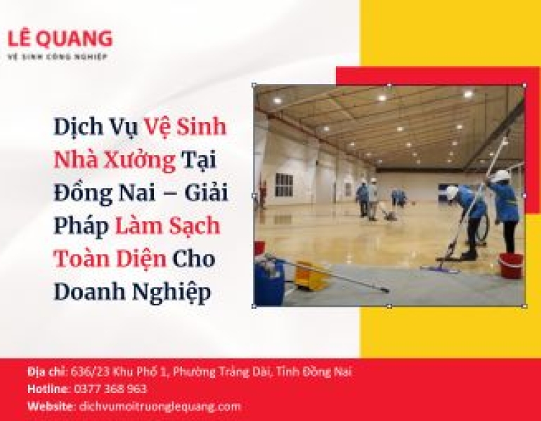 Dịch Vụ Vệ Sinh Nhà Xưởng Tại Đồng Nai – Giải Pháp Làm Sạch Toàn Diện Cho Doanh Nghiệp