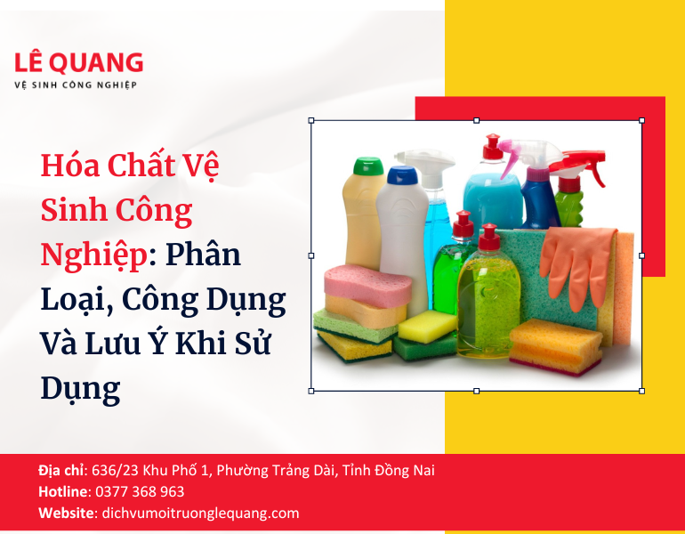 Hóa Chất Vệ Sinh Công Nghiệp: Phân Loại, Công Dụng Và Lưu Ý Khi Sử Dụng