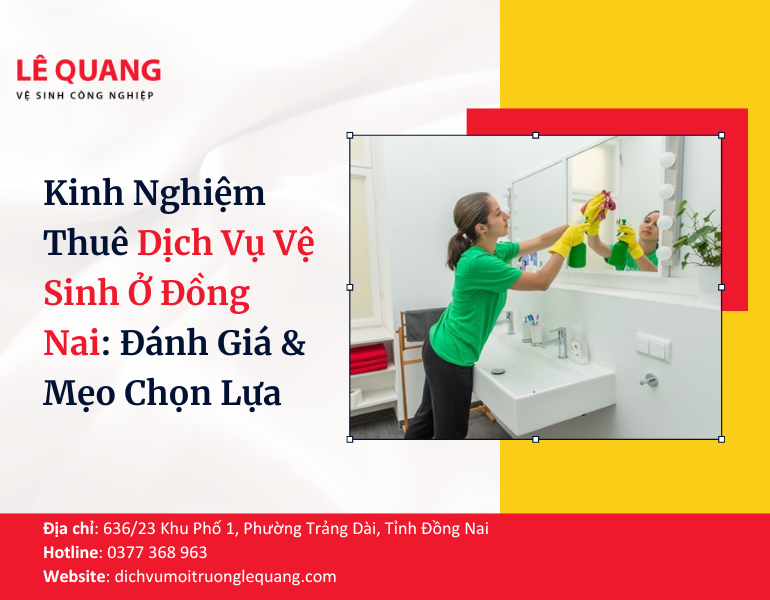 Kinh Nghiệm Thuê Dịch Vụ Vệ Sinh Ở Đồng Nai: Đánh Giá & Mẹo Chọn Lựa