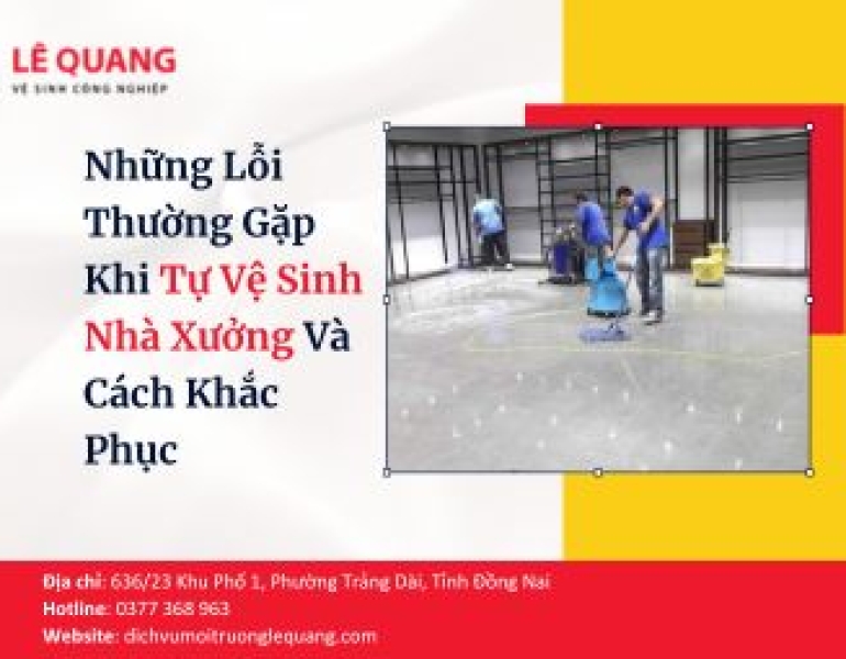 Những Lỗi Thường Gặp Khi Tự Vệ Sinh Nhà Xưởng Và Cách Khắc Phục