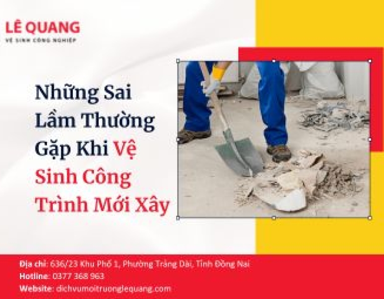 Những Sai Lầm Thường Gặp Khi Vệ Sinh Công Trình Mới Xây