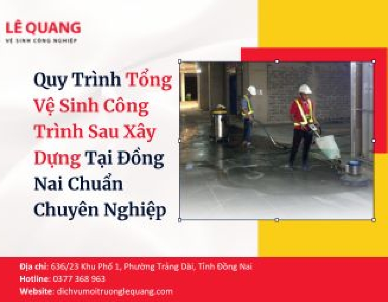 Quy Trình Tổng Vệ Sinh Công Trình Sau Xây Dựng Tại Đồng Nai Chuẩn Chuyên Nghiệp