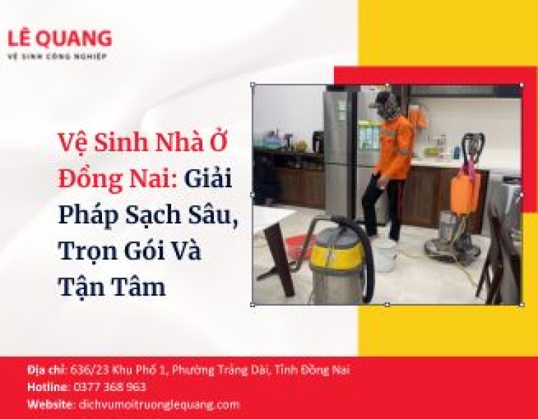 Vệ Sinh Nhà Ở Đồng Nai: Giải Pháp Sạch Sâu, Trọn Gói Và Tận Tâm