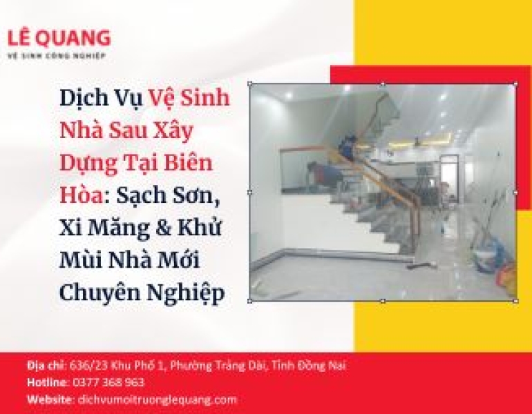 Dịch Vụ Vệ Sinh Nhà Sau Xây Dựng Tại Biên Hòa: Tẩy Sạch Sơn, Xi Măng & Khử Mùi Nhà Mới Chuyên Nghiệp