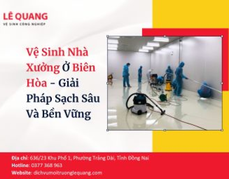 Vệ Sinh Nhà Xưởng Ở Biên Hòa - Giải Pháp Sạch Sâu Và Bền Vững
