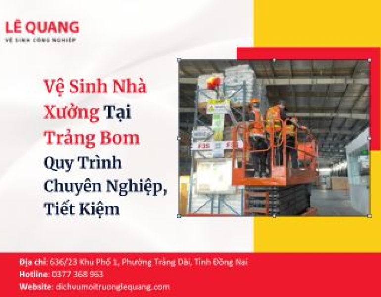 Vệ Sinh Nhà Xưởng Tại Trảng Bom - Quy Trình Chuyên Nghiệp, Tiết Kiệm Chi Phí