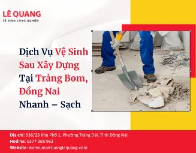Dịch Vụ Vệ Sinh Sau Xây Dựng Tại Trảng Bom, Đồng Nai Nhanh – Sạch
