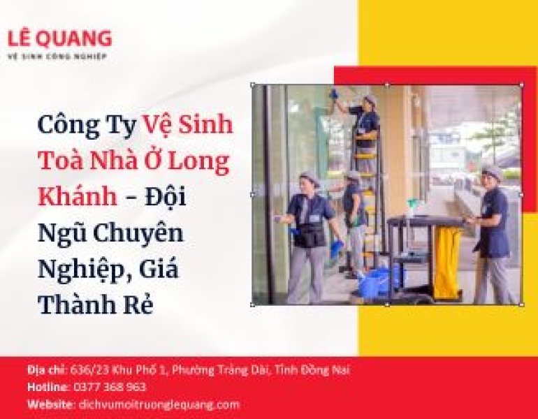 Công Ty Vệ Sinh Toà Nhà Ở Long Khánh - Đội ngũ chuyên nghiệp, giá thành rẻ