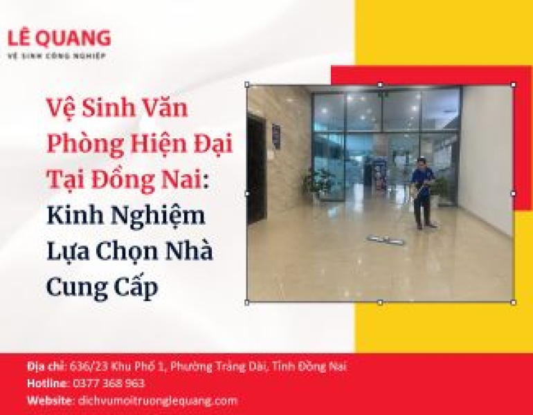 Vệ Sinh Văn Phòng Hiện Đại Tại Đồng Nai: Kinh Nghiệm Lựa Chọn Nhà Cung Cấp